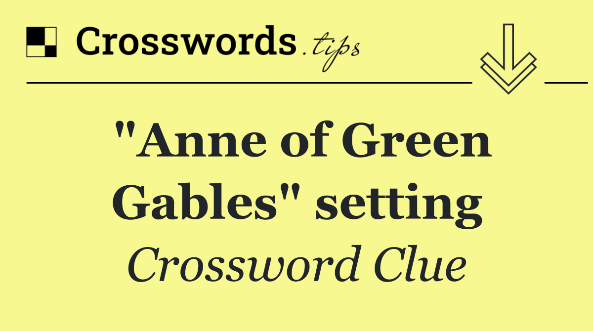 "Anne of Green Gables" setting