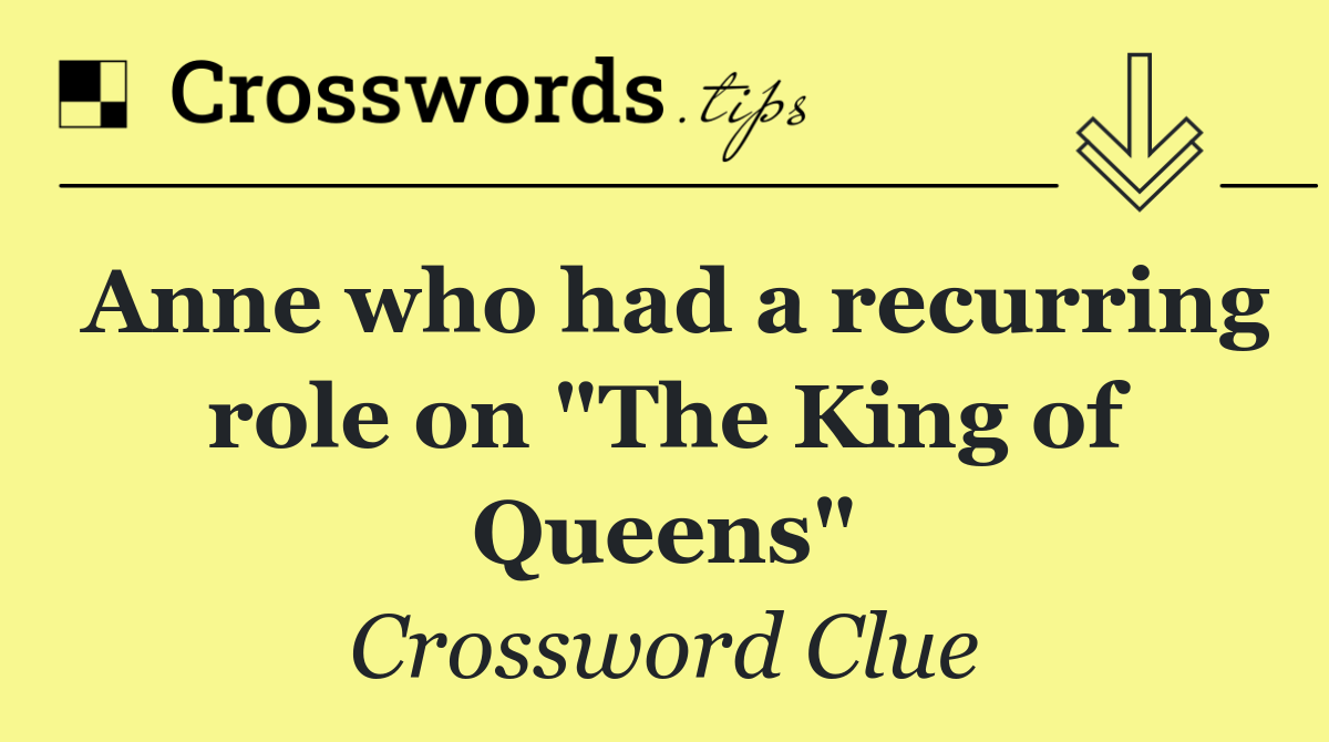 Anne who had a recurring role on "The King of Queens"