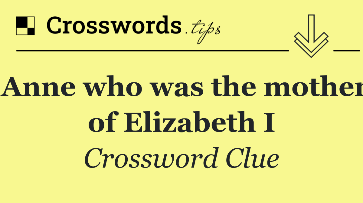 Anne who was the mother of Elizabeth I