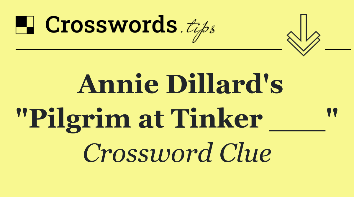 Annie Dillard's "Pilgrim at Tinker ___"