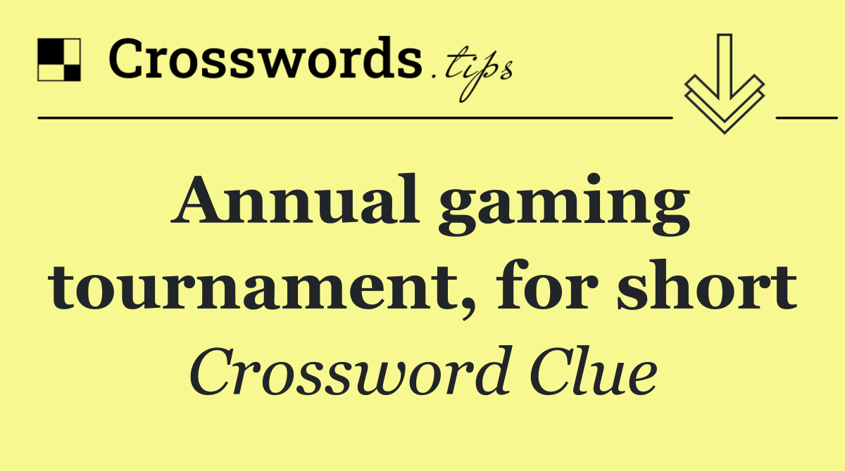 Annual gaming tournament, for short