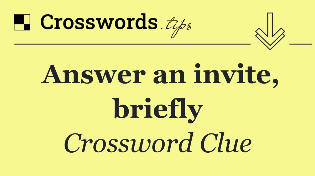 Answer an invite, briefly