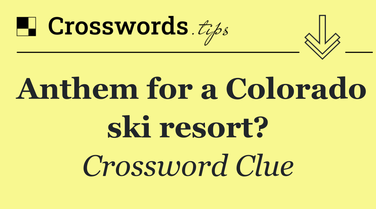 Anthem for a Colorado ski resort?