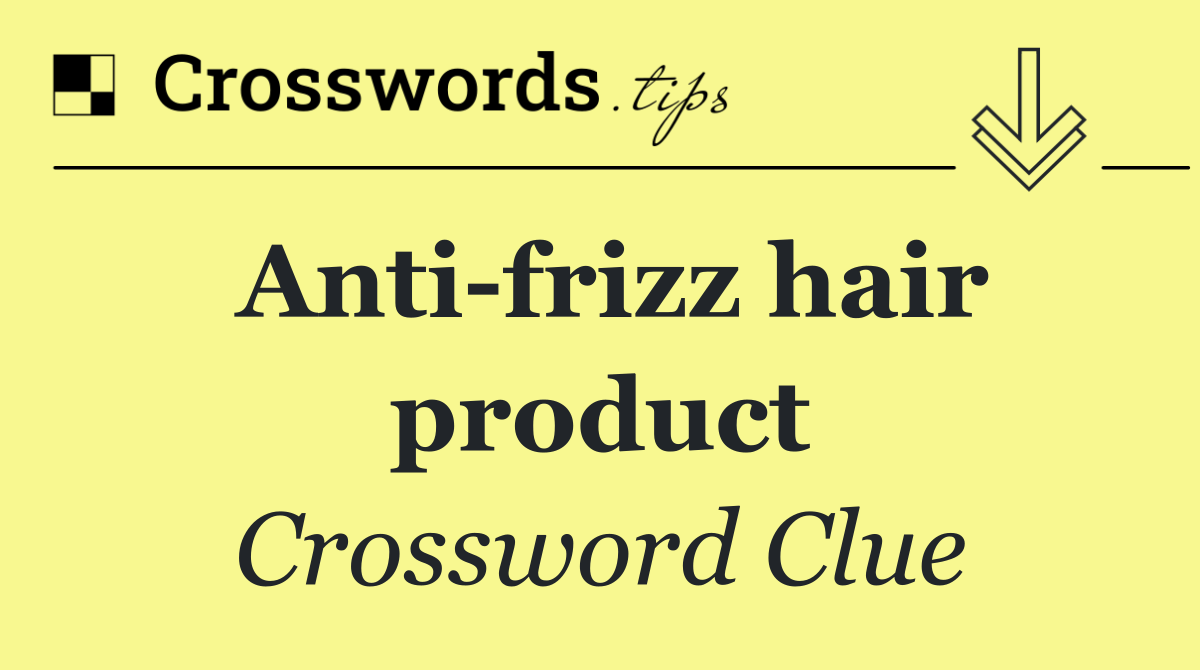 Anti frizz hair product
