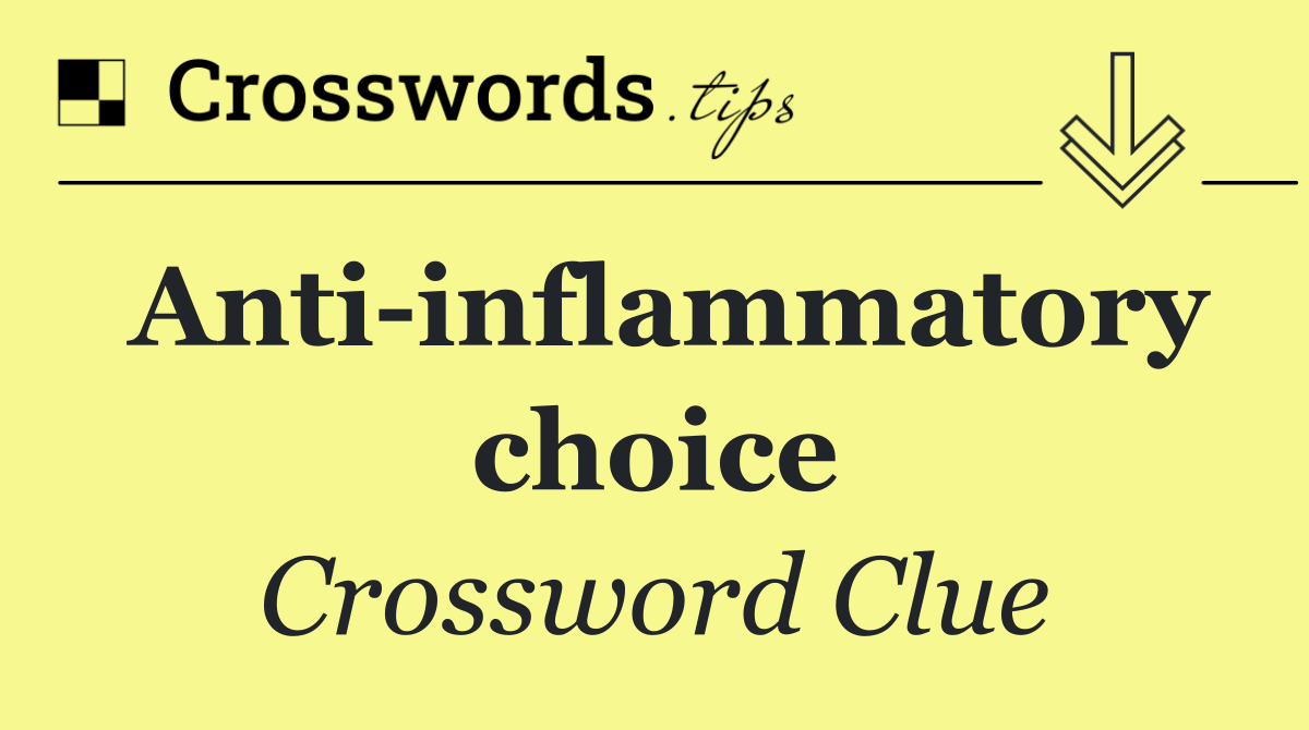 Anti inflammatory choice