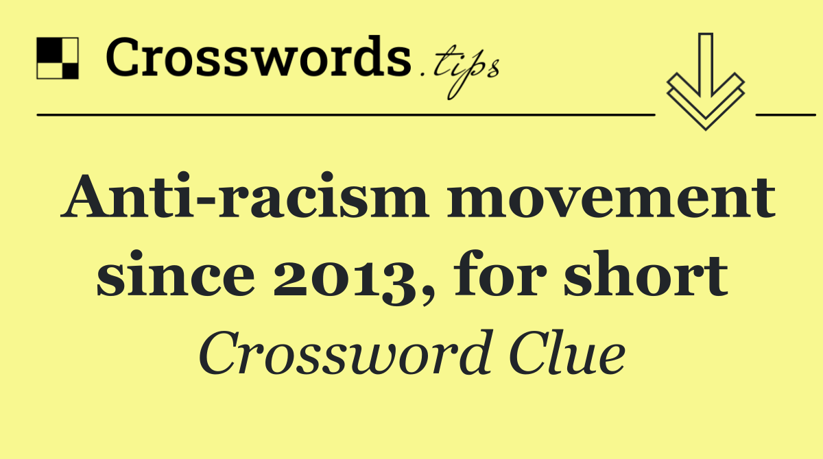 Anti racism movement since 2013, for short