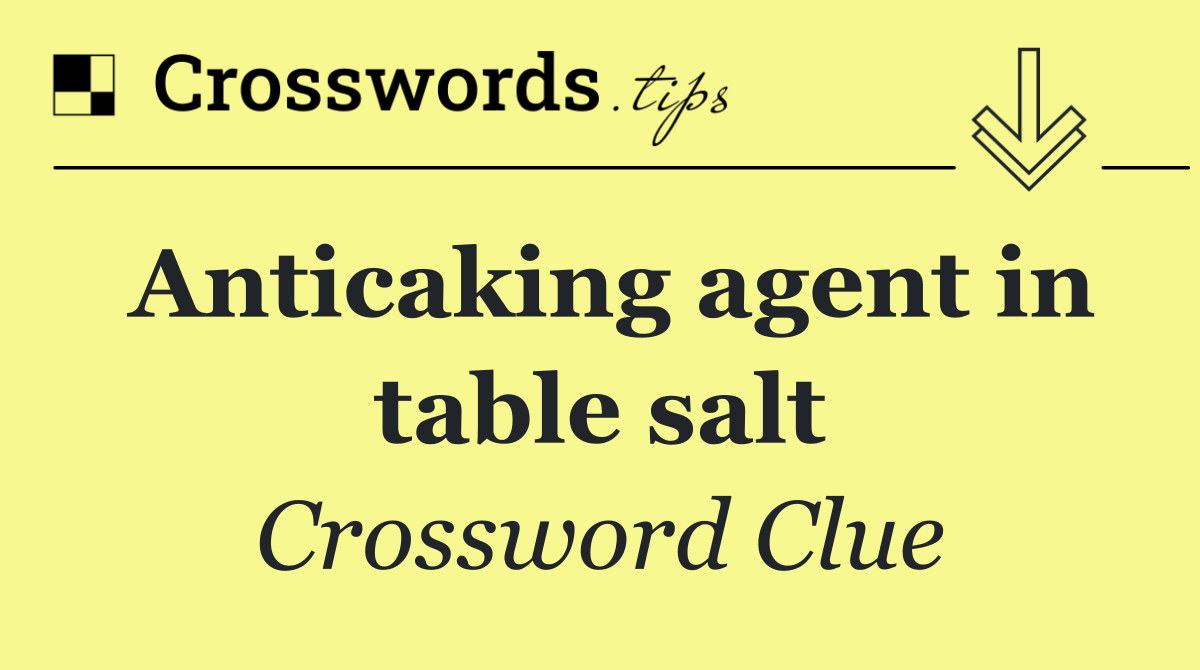 Anticaking agent in table salt