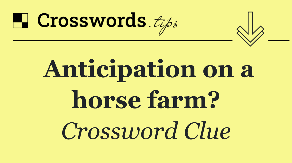 Anticipation on a horse farm?