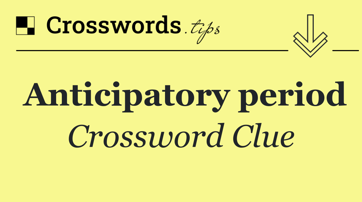 Anticipatory period