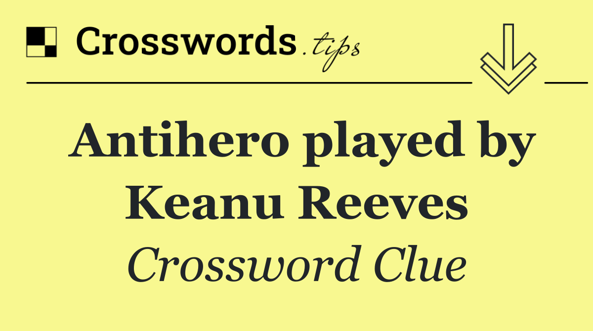 Antihero played by Keanu Reeves