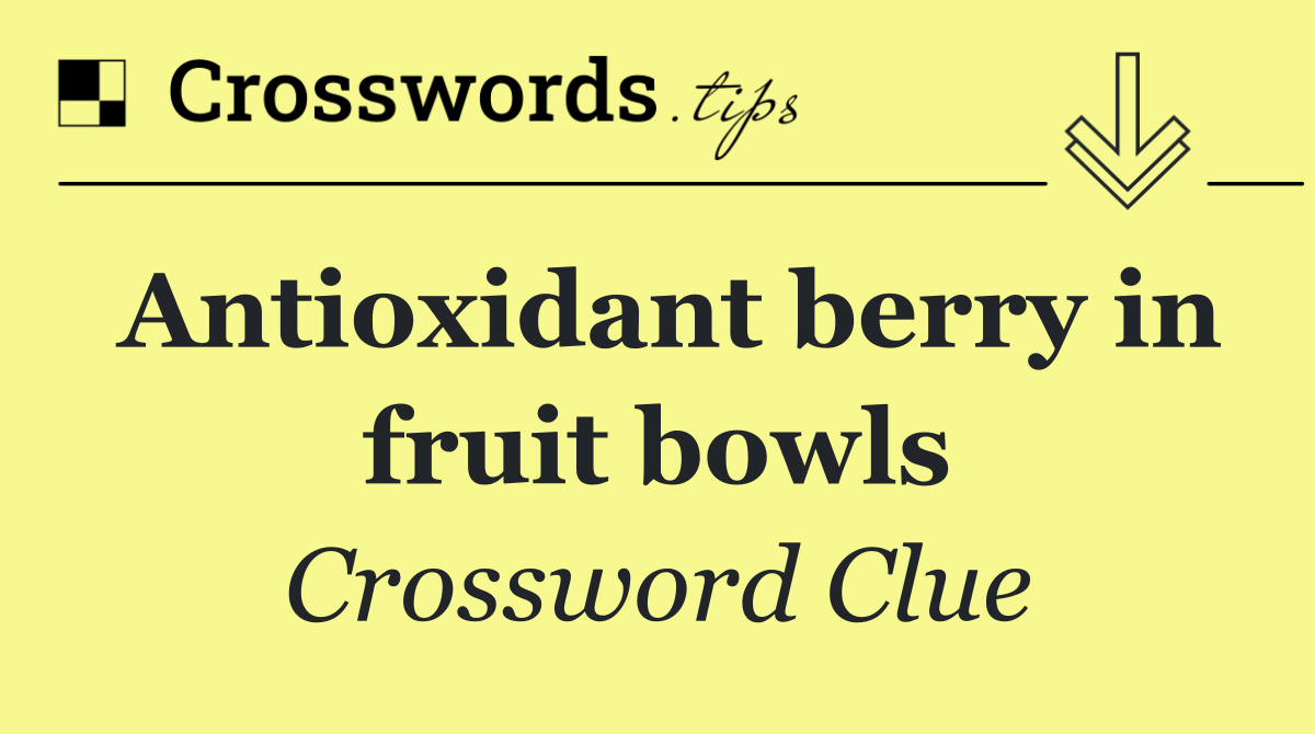 Antioxidant berry in fruit bowls