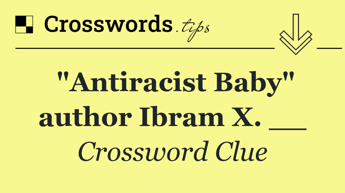 "Antiracist Baby" author Ibram X. __