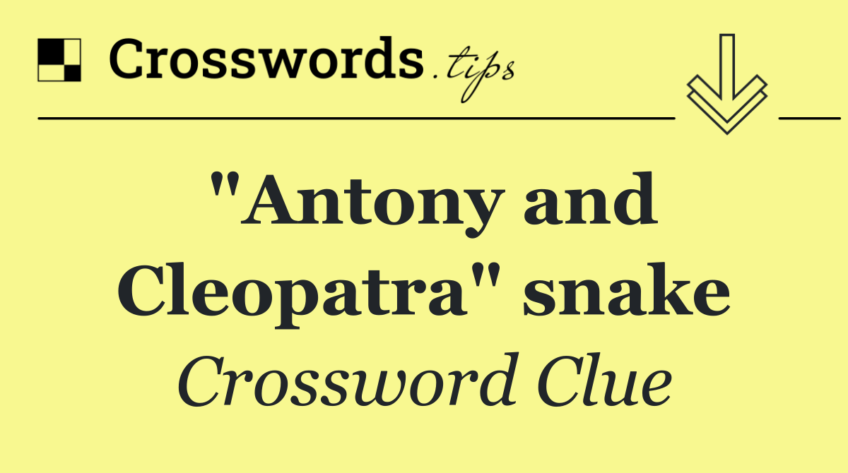 "Antony and Cleopatra" snake