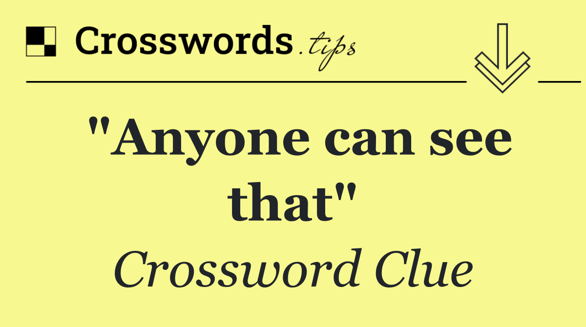 "Anyone can see that"