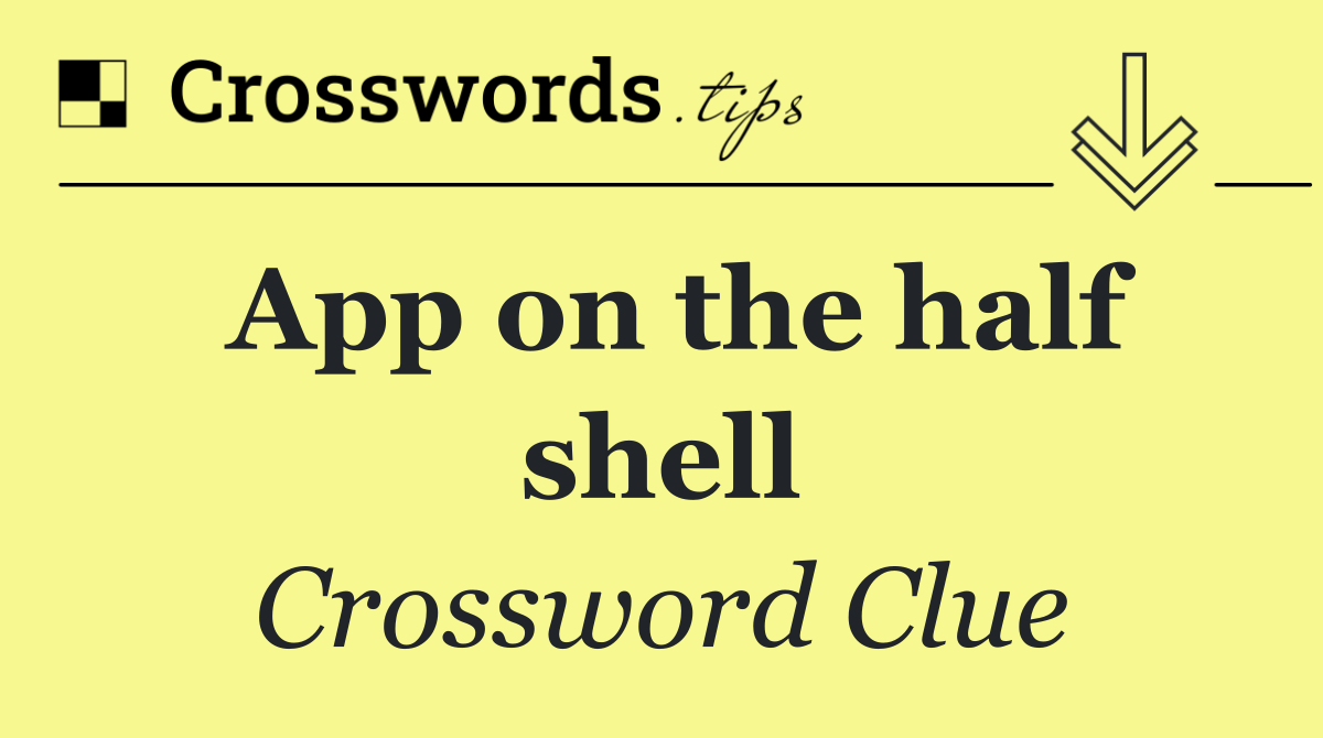 App on the half shell