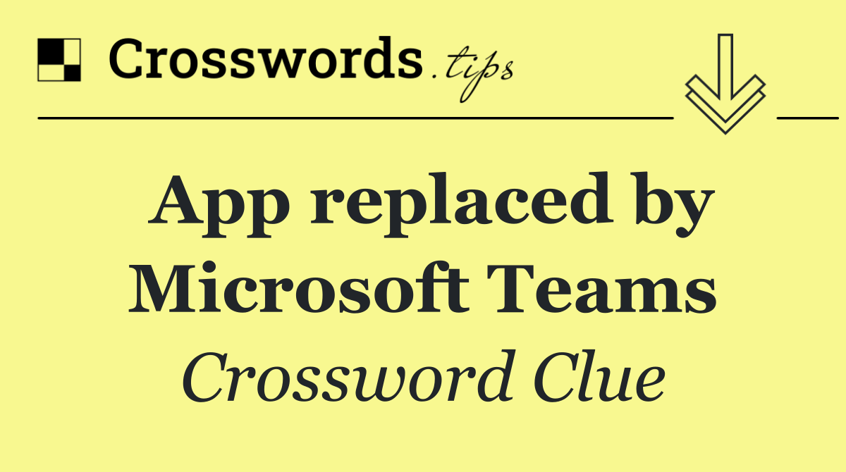 App replaced by Microsoft Teams
