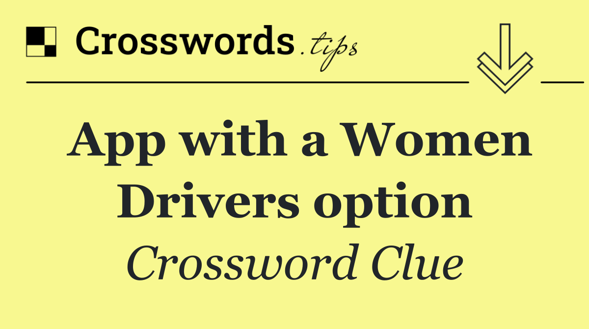App with a Women Drivers option