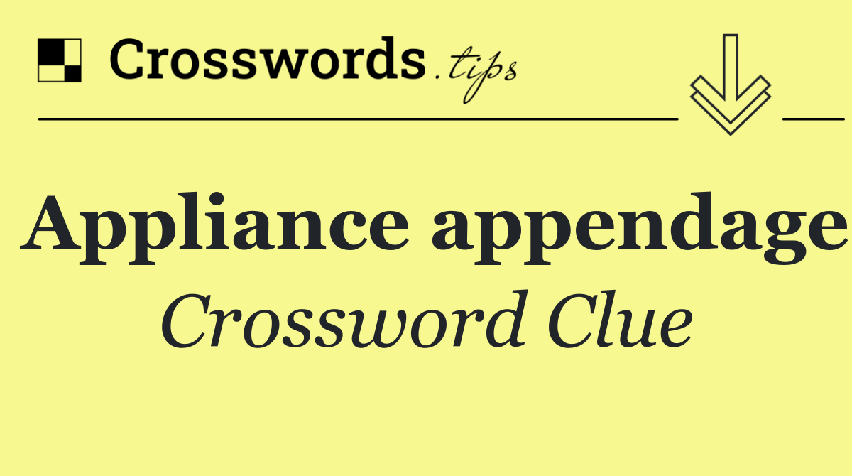 Appliance appendage