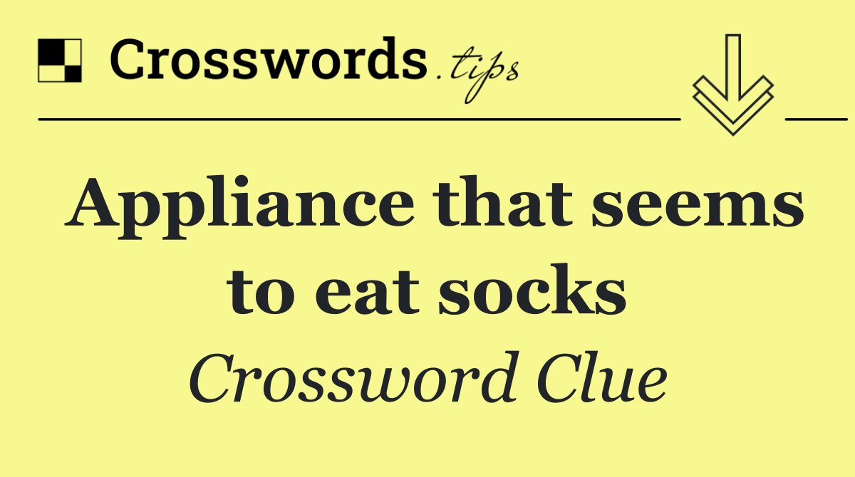 Appliance that seems to eat socks