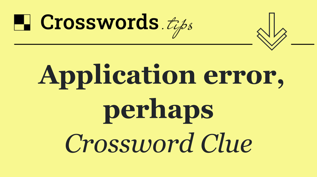Application error, perhaps