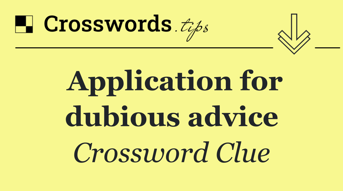 Application for dubious advice