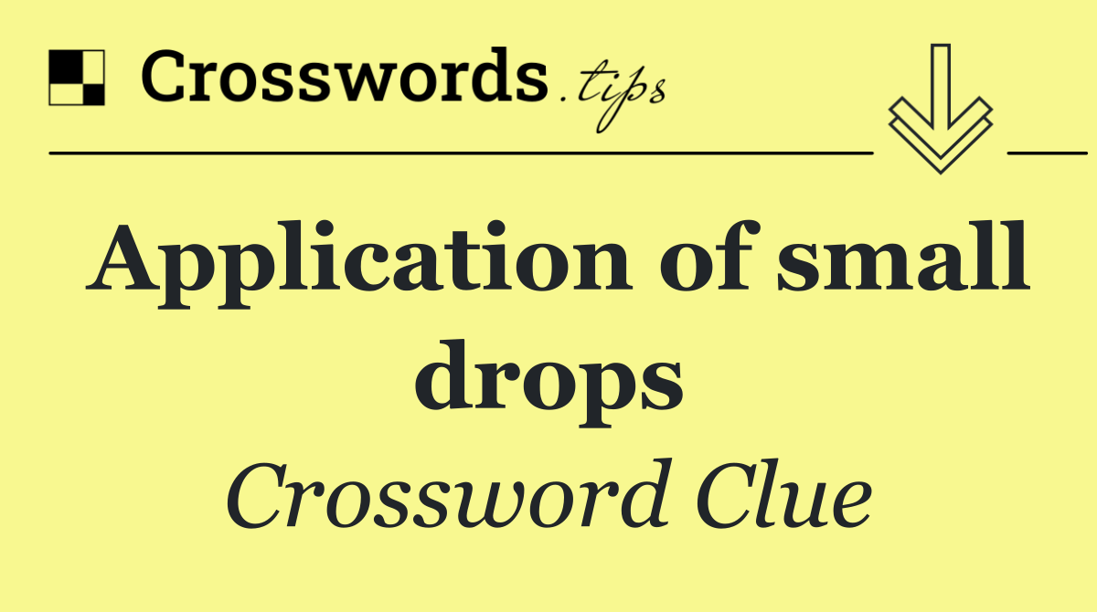 Application of small drops