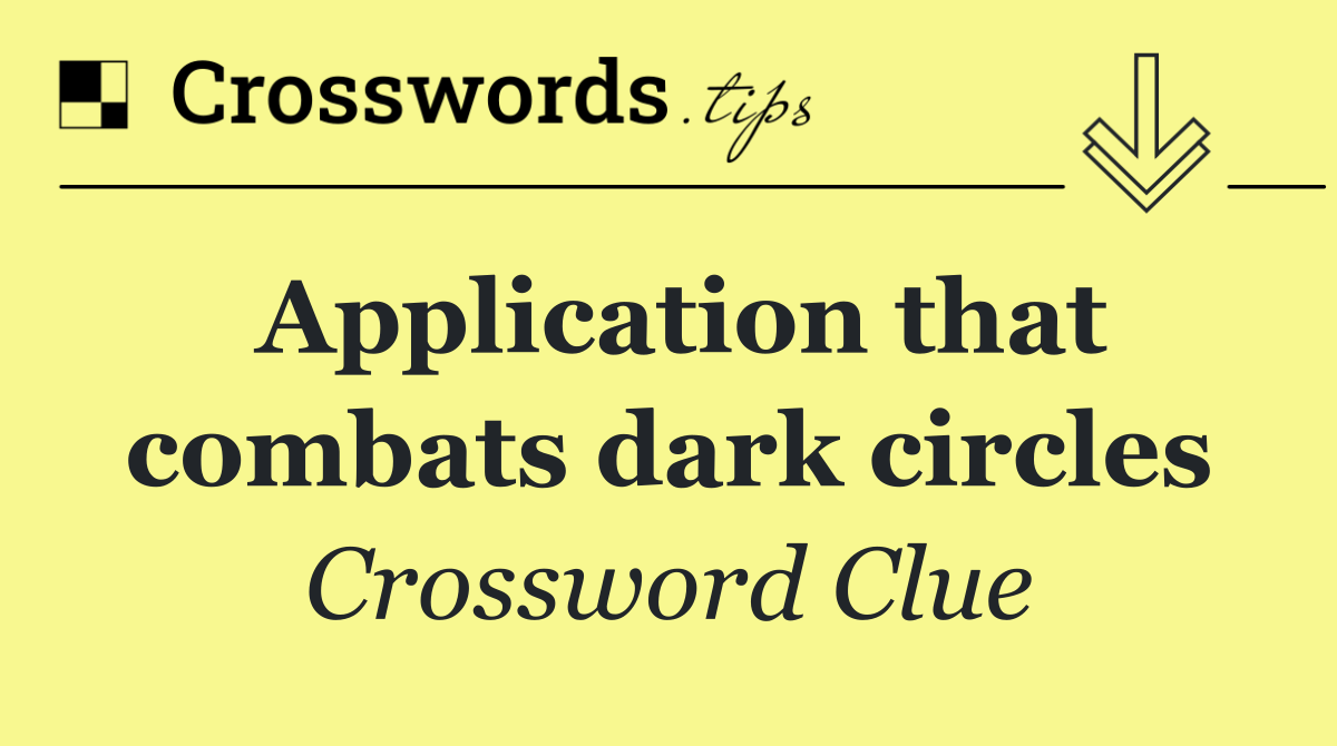 Application that combats dark circles