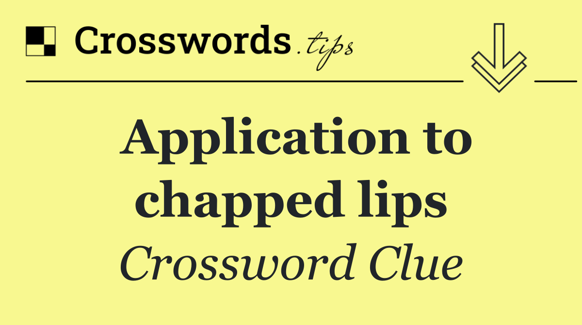 Application to chapped lips