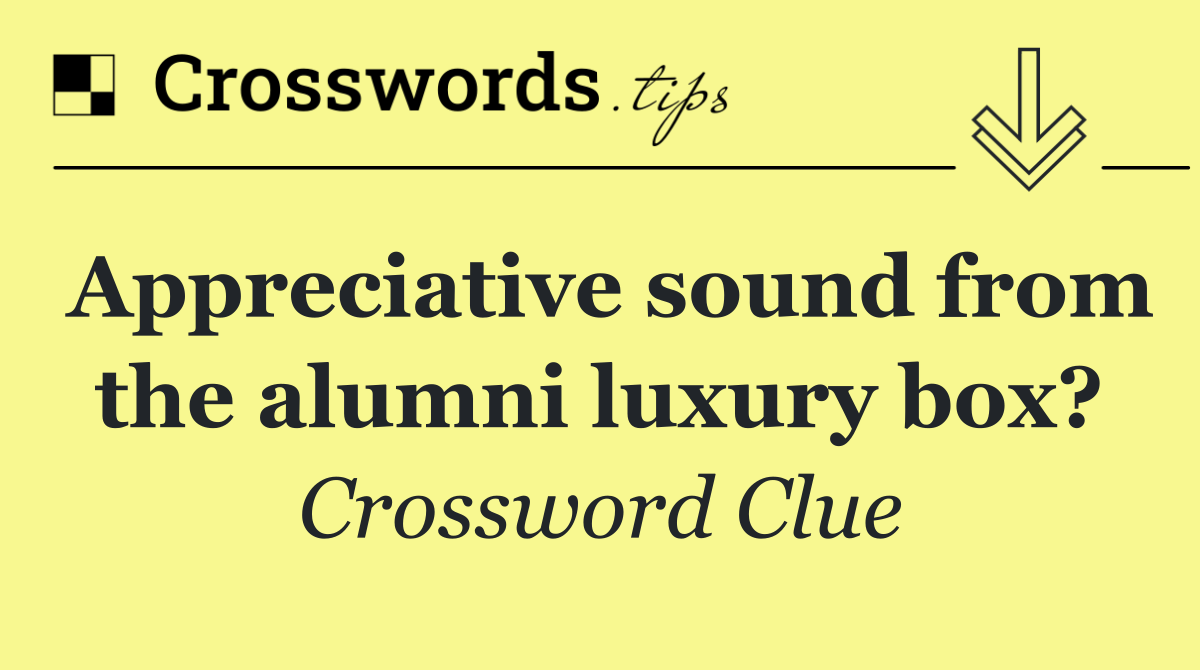 Appreciative sound from the alumni luxury box?