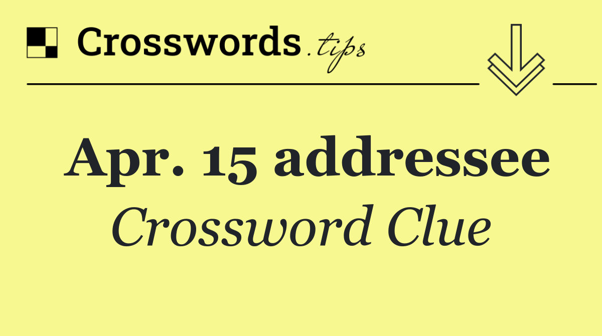 Apr. 15 addressee