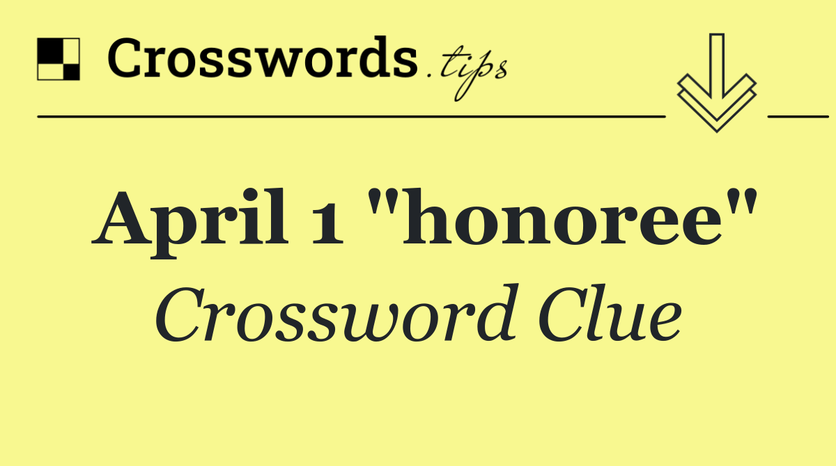 April 1 "honoree"