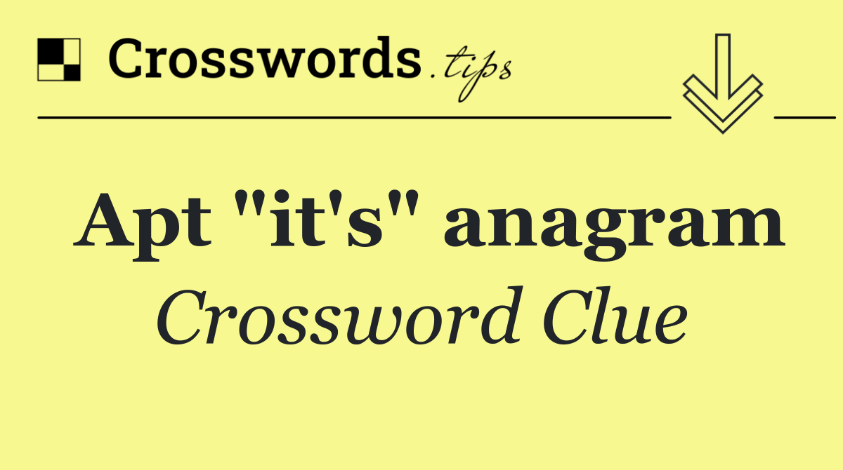 Apt "it's" anagram