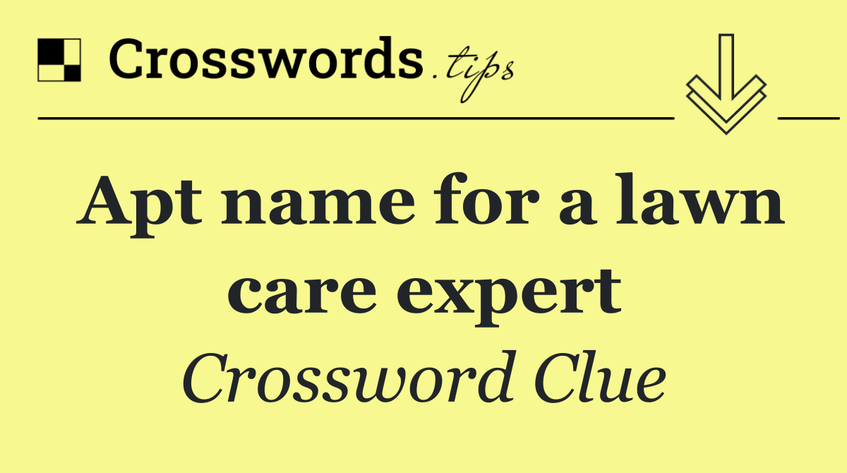 Apt name for a lawn care expert