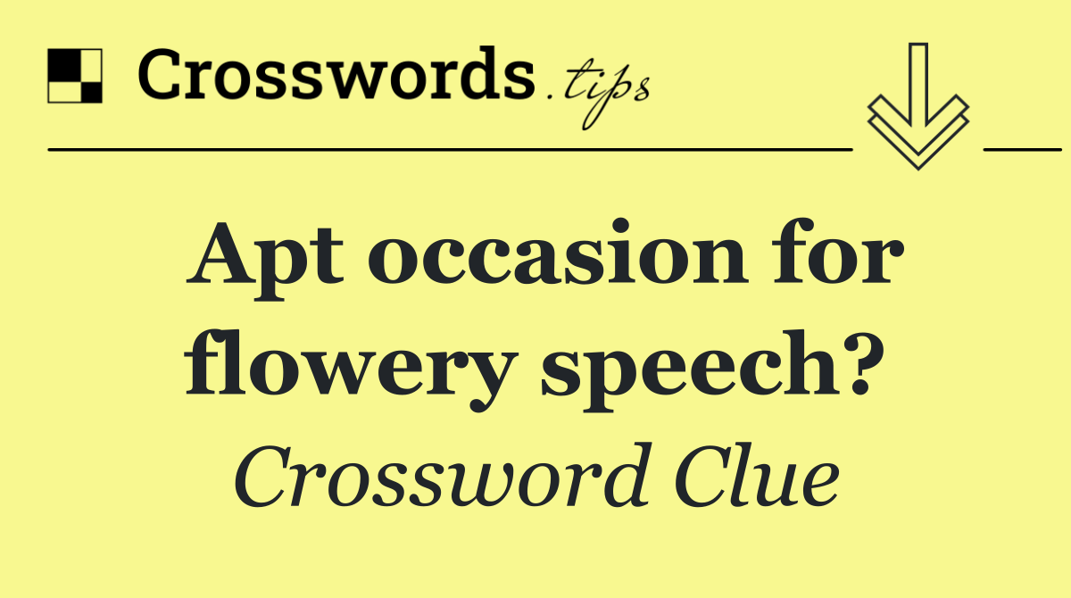 Apt occasion for flowery speech?