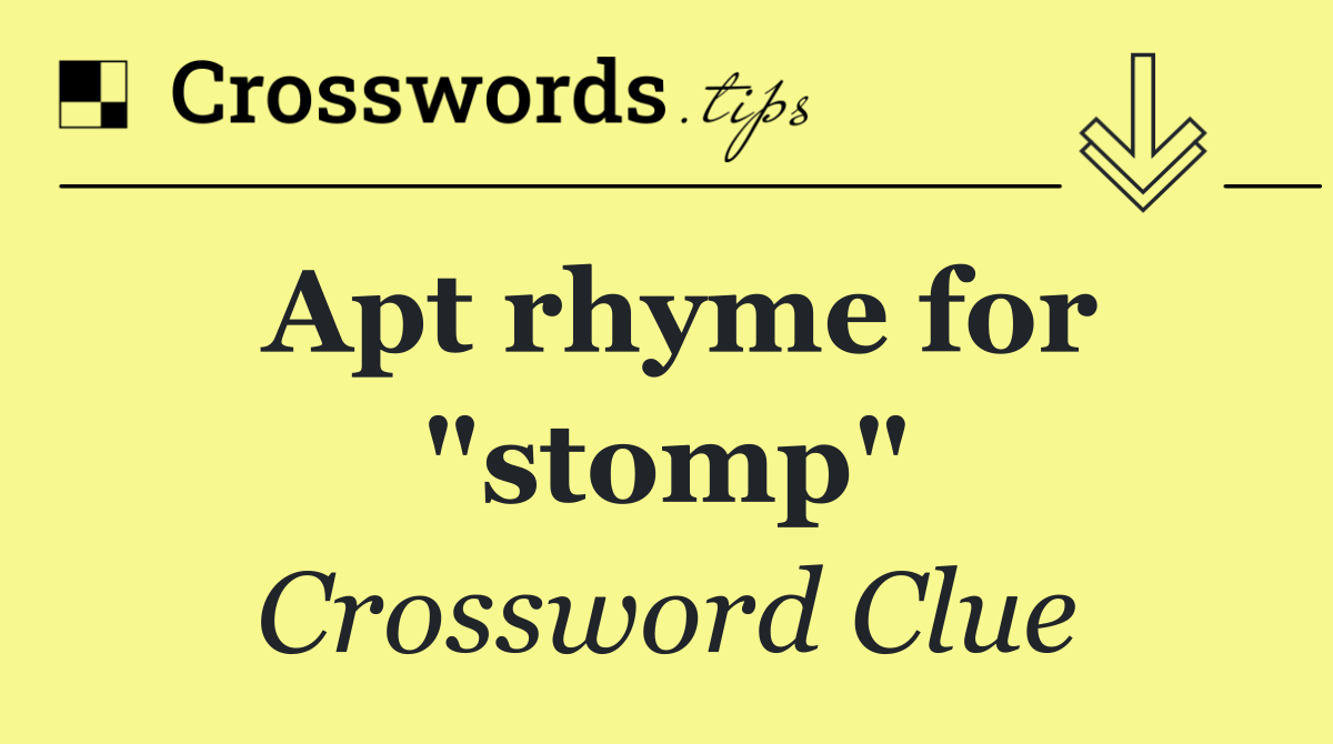 Apt rhyme for "stomp"