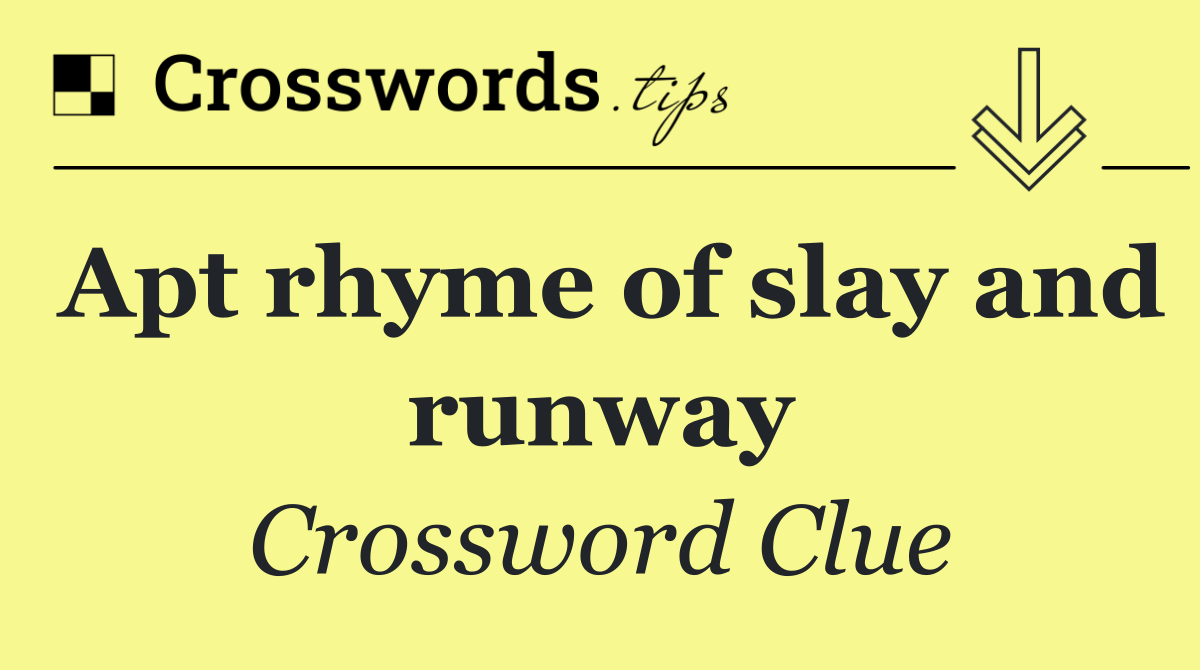 Apt rhyme of slay and runway