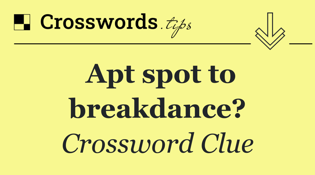 Apt spot to breakdance?