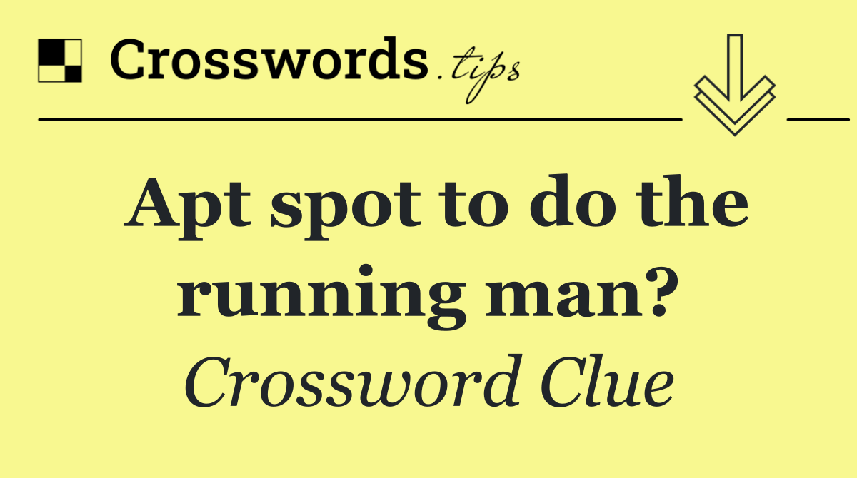 Apt spot to do the running man?