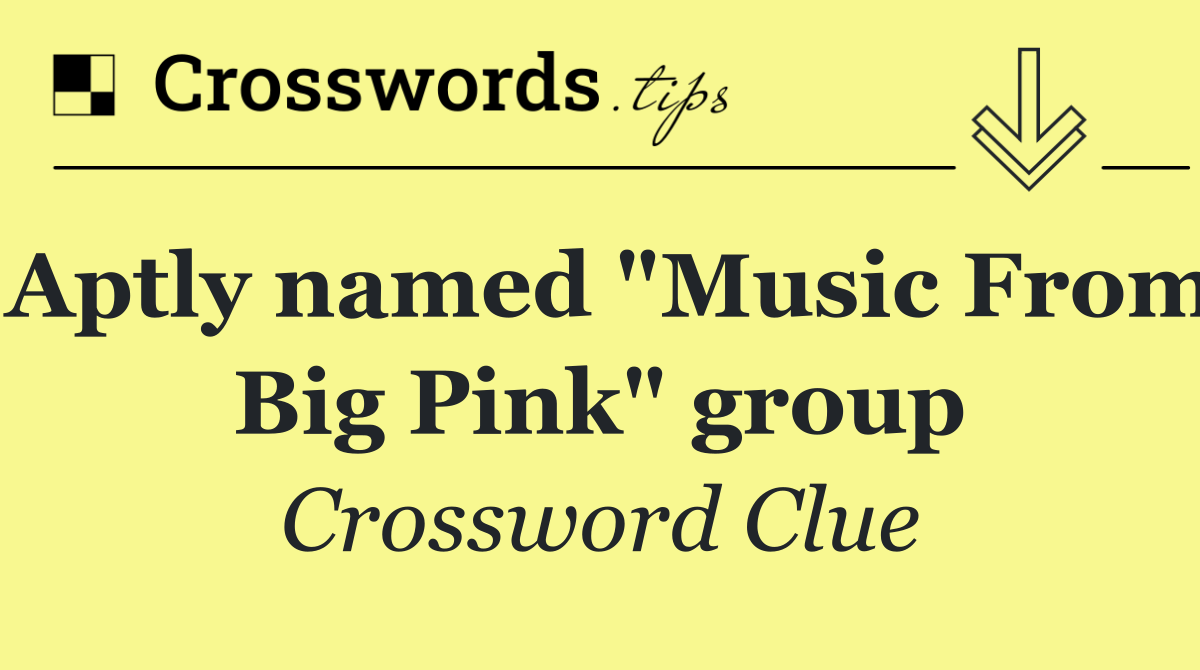 Aptly named "Music From Big Pink" group