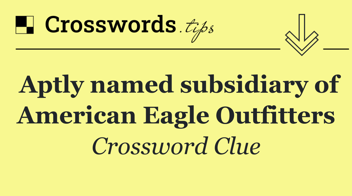Aptly named subsidiary of American Eagle Outfitters