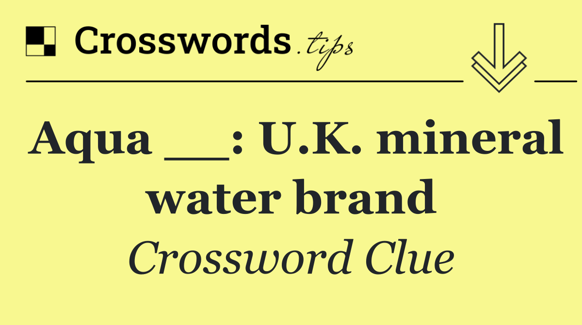 Aqua __: U.K. mineral water brand