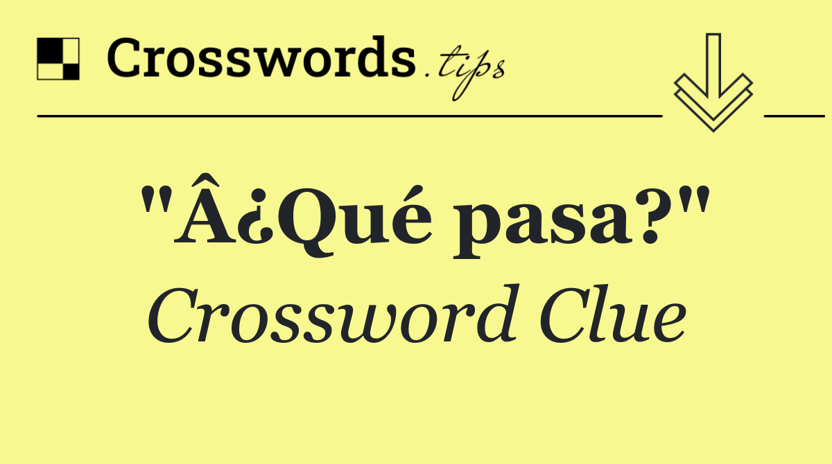 "Â¿Qué pasa?"