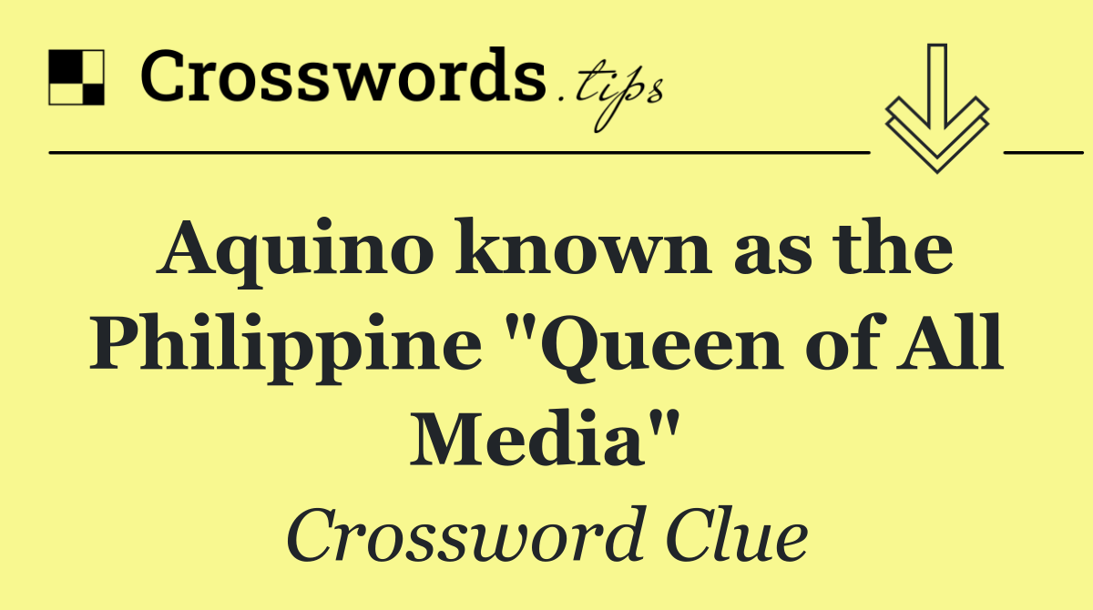 Aquino known as the Philippine "Queen of All Media"