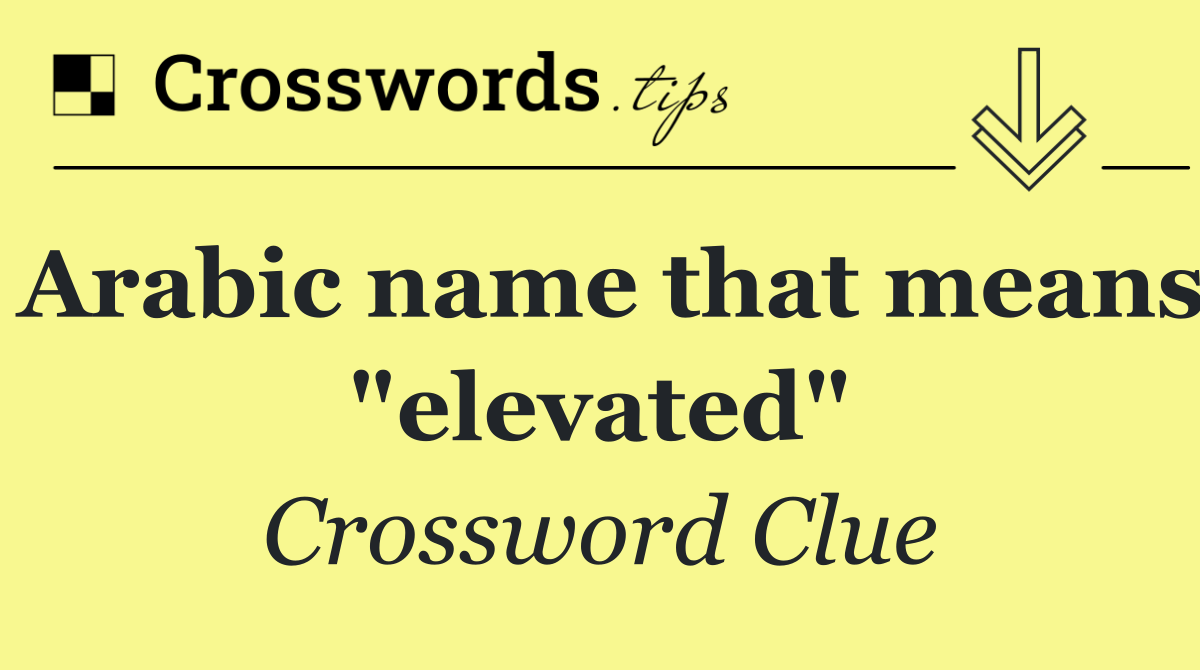 Arabic name that means "elevated"