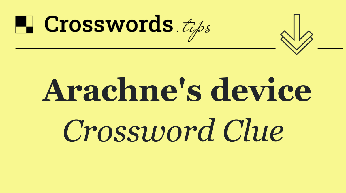 Arachne's device