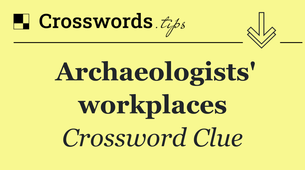 Archaeologists' workplaces