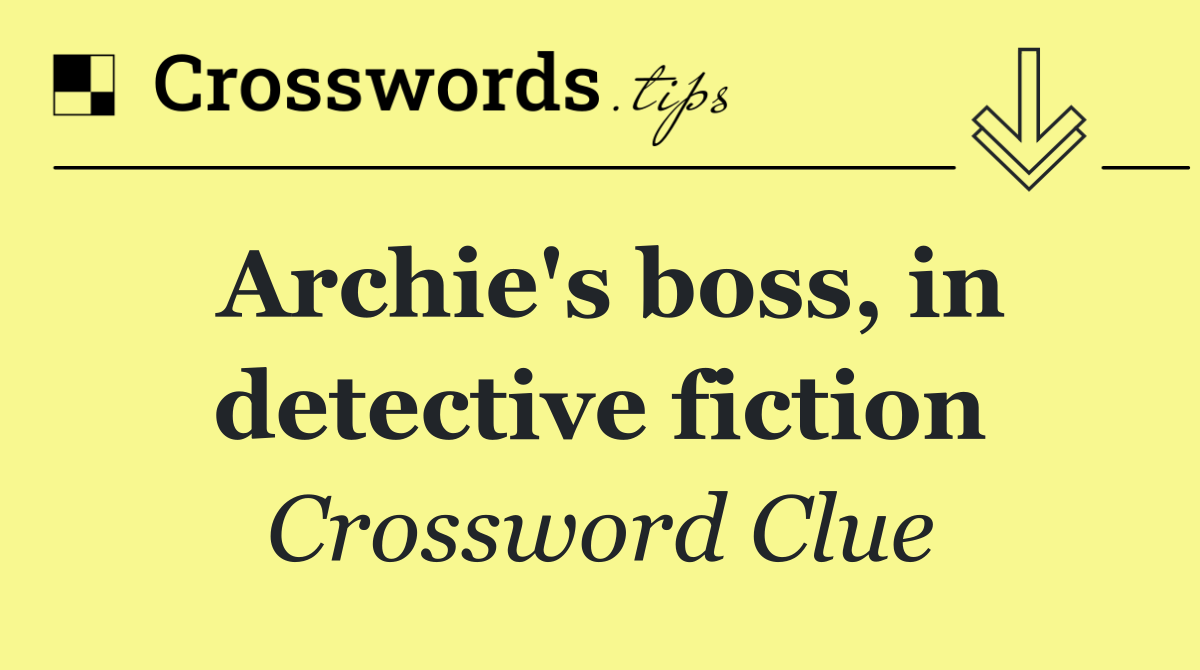 Archie's boss, in detective fiction