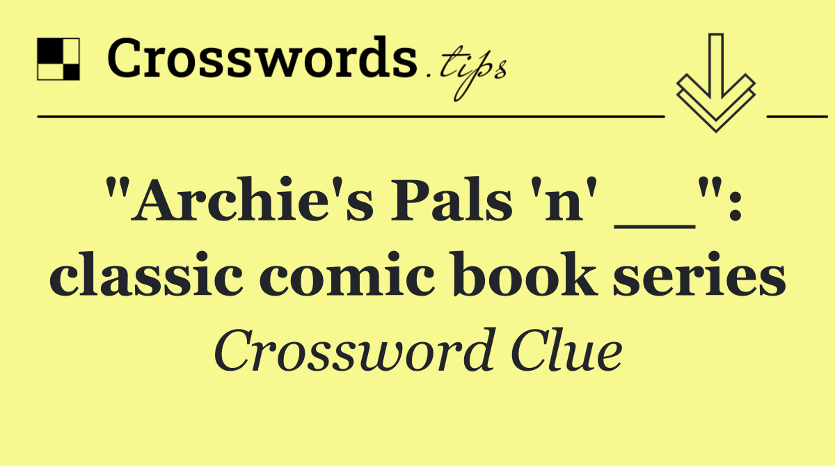 "Archie's Pals 'n' __": classic comic book series