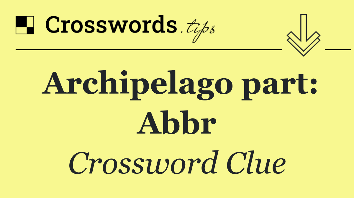 Archipelago part: Abbr