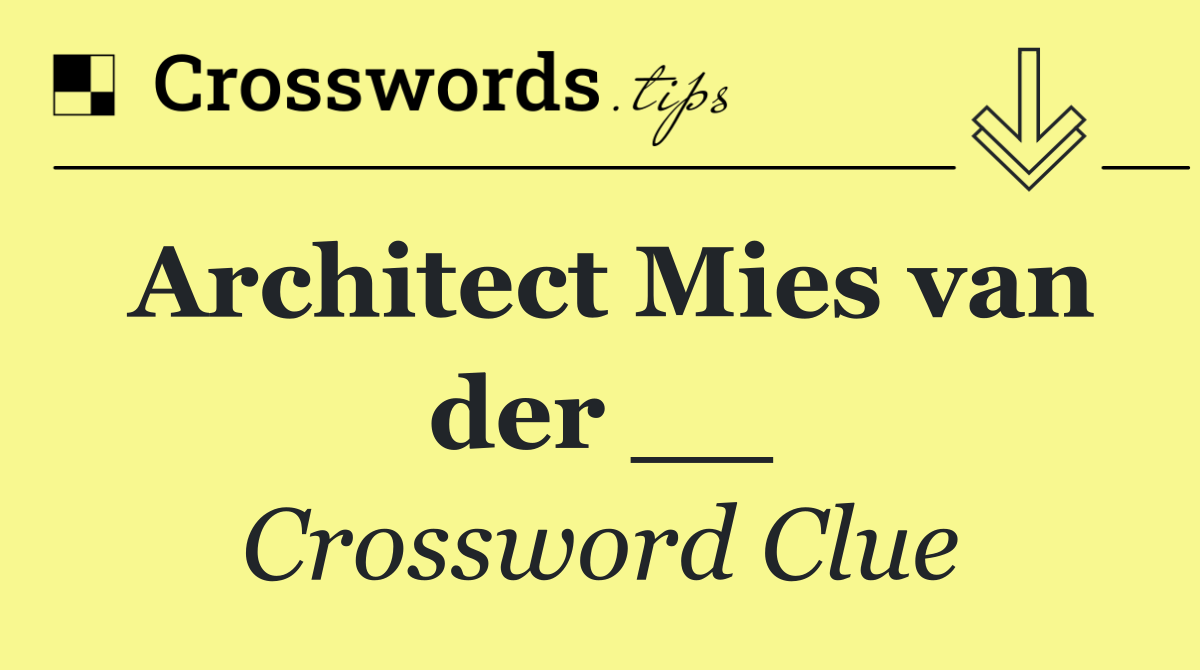 Architect Mies van der __